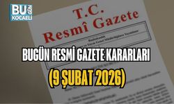 BUGÜN RESMİ GAZETE KARARLARI (9 ŞUBAT 2026)