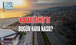 KOCAELİ İZMİT’TE BUGÜN HAVA NASIL?