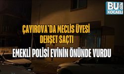 ÇAYIROVA’DA MECLİS ÜYESİ DEHŞET SAÇTI: EMEKLİ POLİSİ EVİNİN ÖNÜNDE VURDU