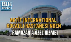 AKTİF INTERNATIONAL KOCAELİ HASTANESİ’NDEN RAMAZAN’A ÖZEL HİZMET