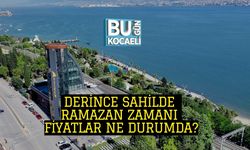 DERİNCE SAHİLDE RAMAZAN ZAMANI: FİYATLAR NE DURUMDA?