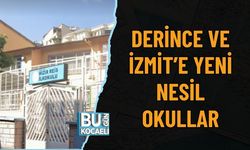 DERİNCE VE İZMİT’E YENİ NESİL OKULLAR