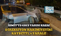 İzmit’te Gece Yarısı Kaza!: Direksiyon Hakimiyetini Kaybetti, 4 Yaralı!