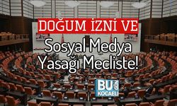 Doğum İzni ve Sosyal Medya Yasağı Mecliste!