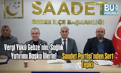 Vergi Yükü Gebze’nin, Sağlık Yatırımı Başka İllerin! Saadet Partisi’nden Sert Tepki