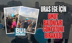 URAS EGE İÇİN UMUT BALONLARI GÖKYÜZÜNE BIRAKILDI
