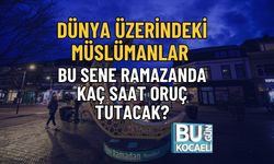 DÜNYA ÜZERİNDEKİ MÜSLÜMANLAR BU SENE RAMAZANDA KAÇ SAAT ORUÇ TUTACAK?