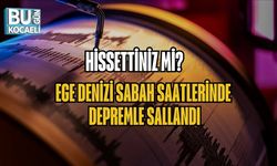 HİSSETTİNİZ Mİ? EGE DENİZİ SABAH SAATLERİNDE DEPREMLE SALLANDI
