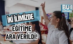 İKİ İLİMİZDE EĞİTİME ARA VERİLDİ!