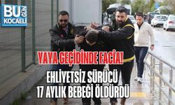 YAYA GEÇİDİNDE FACİA: EHLİYETSİZ SÜRÜCÜ 17 AYLIK BEBEĞİ ÖLDÜRDÜ