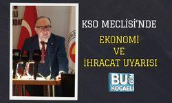 KSO MECLİSİ’NDE EKONOMİ VE İHRACAT UYARISI