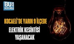 KOCAELİ’DE YARIN 9 İLÇEDE ELEKTRİK KESİNTİSİ YAŞANACAK