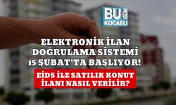 ELEKTRONİK İLAN DOĞRULAMA SİSTEMİ 15 ŞUBAT’TA BAŞLIYOR! EİDS İLE SATILIK KONUT İLANI NASIL VERİLİR?