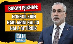 BAKAN IŞIKHAN: EMEKÇİLERİN HAKLARINI KALICI HALE GETİRDİK