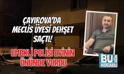 ÇAYIROVA’DA MECLİS ÜYESİ DEHŞET SAÇTI: EMEKLİ POLİSİ EVİNİN ÖNÜNDE VURDU