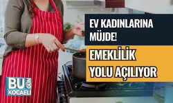 EV KADINLARINA MÜJDE! EMEKLİLİK YOLU AÇILIYOR