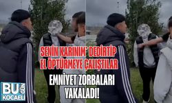 “‘Senin karınım’ Dedirtip El Öptürmeye Çalıştılar: Emniyet Zorbaları Yakaladı”