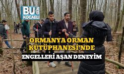 ORMANYA ORMAN KÜTÜPHANESİ’NDE ENGELLERİ AŞAN DENEYİM