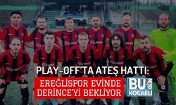 PLAY-OFF’TA ATEŞ HATTI: EREĞLİSPOR EVİNDE DERİNCE’Yİ BEKLİYOR