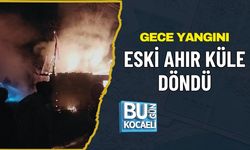 GECE YANGINI: ESKİ AHIR KÜLE DÖNDÜ