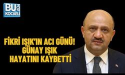 FİKRİ IŞIK’IN ACI GÜNÜ: GÜNAY IŞIK HAYATINI KAYBETTİ