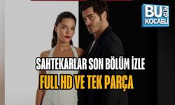 SAHTEKARLAR SON BÖLÜM İZLE – FULL HD VE TEK PARÇA