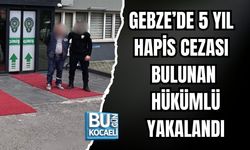 GEBZE’DE 5 YIL HAPİS CEZALI HÜKÜMLÜ YAKALANDI
