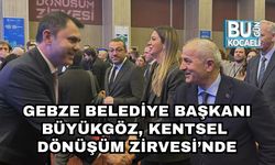 Gebze Belediye Başkanı Büyükgöz, Kentsel Dönüşüm Zirvesi’nde