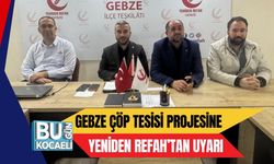 GEBZE ÇÖP TESİSİ PROJESİNE YENİDEN REFAH’TAN UYARI