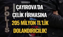 ÇAYIROVA’DA ÇELİK FİRMASINA 205 MİLYON TL’LİK DOLANDIRICILIK!