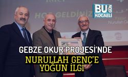 GEBZE OKUR PROJESİ’NDE NURULLAH GENÇ’E YOĞUN İLGİ