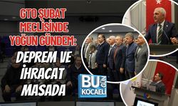 GEBZE TİCARET ODASI ŞUBAT MECLİSİNDE YOĞUN GÜNDEM: DEPREM VE İHRACAT MASADA