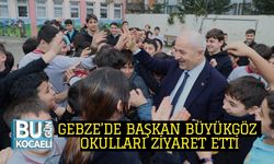 GEBZE’DE BAŞKAN BÜYÜKGÖZ OKULLARI ZİYARET ETTİ
