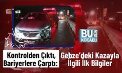 Kontrolden Çıktı, Bariyerlere Çarptı: Gebze’deki Kazayla İlgili İlk Bilgiler