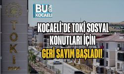 KOCAELİ’DE TOKİ SOSYAL KONUTLARI İÇİN GERİ SAYIM BAŞLADI!