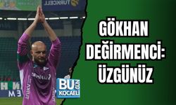 GÖKHAN DEĞİRMENCİ: ÜZGÜNÜZ