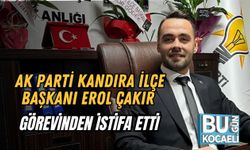 AK Parti Kandıra İlçe Başkanı Erol Çakır Görevinden İstifa Etti