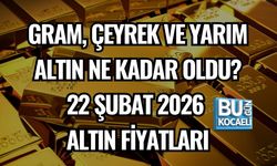 GRAM, ÇEYREK VE YARIM ALTIN NE KADAR OLDU? 22 ŞUBAT 2026 ALTIN FİYATLARI