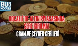 KOCAELİ'DE ALTIN PİYASASINDA SERT KIRILMA! GRAM VE ÇEYREK GERİLEDİ