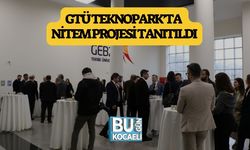 GTÜ TEKNOPARK’TA NİTEM PROJESİ TANITILDI