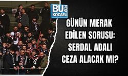 GÜNÜN MERAK EDİLEN SORUSU: SERDAL ADALI CEZA ALACAK MI?