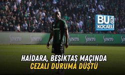 HAİDARA, BEŞİKTAŞ MAÇINDA CEZALI DURUMA DÜŞTÜ