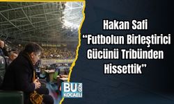 Hakan Safi: “Futbolun Birleştirici Gücünü Tribünden Hissettik”