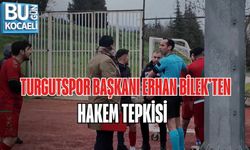 TURGUTSPOR BAŞKANI ERHAN BİLEK’TEN HAKEM TEPKİSİ