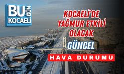 KOCAELİ’DE YAĞMUR ETKİLİ OLACAK: GÜNCEL HAVA DURUMU