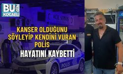 KANSER OLDUĞUNU SÖYLEYİP KENDİNİ VURAN POLİS HAYATINI KAYBETTİ