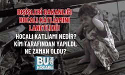 DIŞİŞLERİ BAKANLIĞI HOCALI KATLİAMINI LANETLEDİ! HOCALI KATLİAMI NEDİR? KİM TARAFINDAN YAPILDI, NE ZAMAN OLDU?