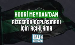 HODRİ MEYDAN’DAN RİZESPOR DEPLASMANI İÇİN AÇIKLAMA