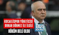 KOCAELİSPOR YÖNETİCİSİ ORHAN DÖNMEZ İLE İLGİLİ HÜKÜM BELLİ OLDU