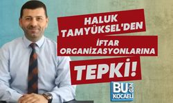 HALUK TAMYÜKSEL'DEN İFTAR ORGANİZASYONLARINA TEPKİ!